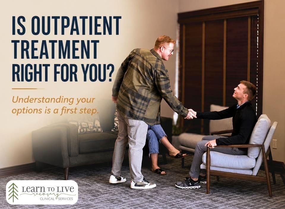 Finding the Right Level of Addiction Treatment 1 Is outpatient right for you