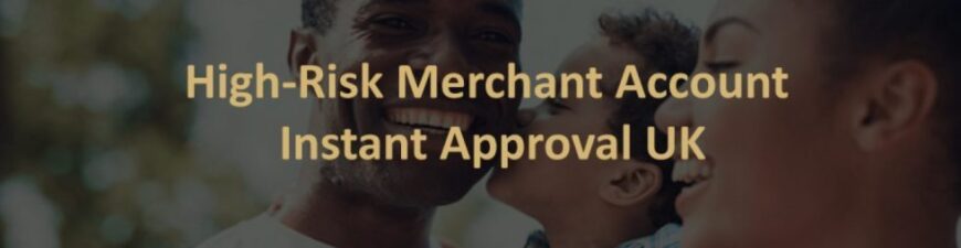 High Risk Merchant Account Instant Approval UK