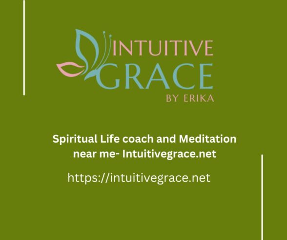 Spiritual Life coach and Meditation near me- Intuitivegrace.net