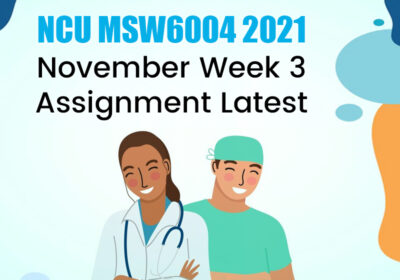 NCU-MSW6004-2021-November-Week-3-Assignment-Latest