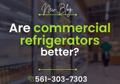Are-commercial-refrigerators-better-green-refrigeration-llc-South-Florida
