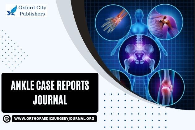 Ankle Case Reports Journal – Oxford City Publishers