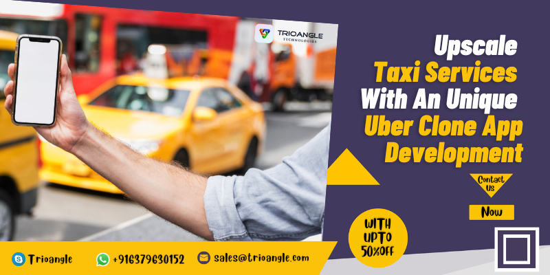 Upscale Taxi Services With An Unique Uber Clone App Development