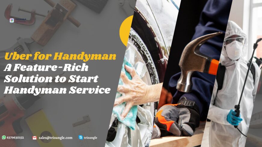 Uber for Handyman – A Feature-Rich Solution to Start Handyman Service