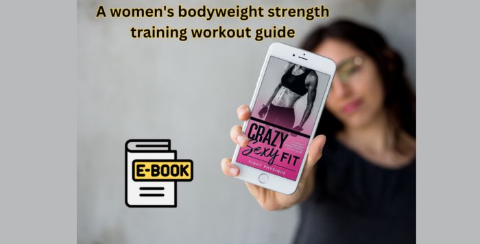 Crazy Sexy Fit: A women’s bodyweight strength training workout guide