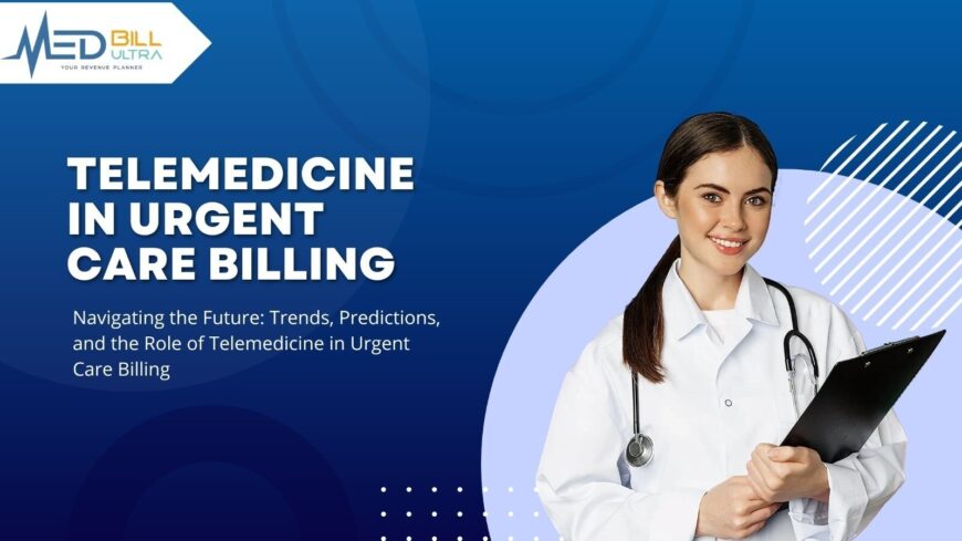 “Navigating the Future: Trends, Predictions, and the Role of Telemedicine in Urgent Care Billing “