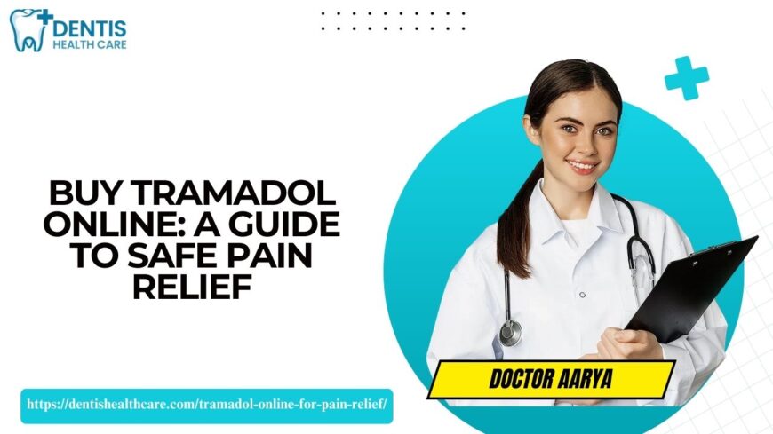 Buy Tramadol Online: A Guide to Safe Pain Relief