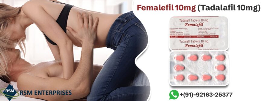 Try Femalefil 10mg (Tadalafil 10mg) Tablets To Control Female Sex Health